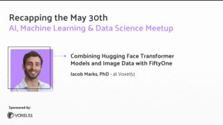 Computer Vision Meetup: Combining Hugging Face Transformer Models and Image Data with FiftyOne