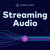 Streaming Audio: A Confluent podcast about Apache Kafka®